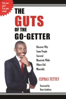 THE GUTS OF THE GO-GETTER : Discover Why Some People Succeed Massively While Others Fail Miserably