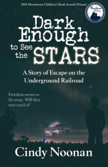 Dark Enough to See the Stars : A Story of Escape on the Underground Railroad