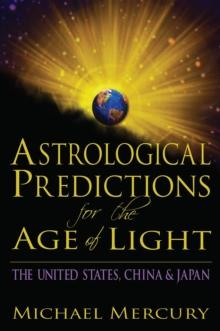 Astrological Predictions for the Age of Light : The United States, China & Japan