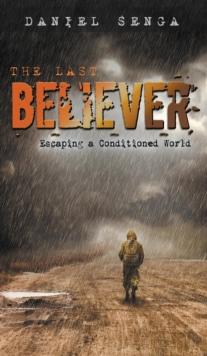 The Last Believer : Escaping a Conditioned World