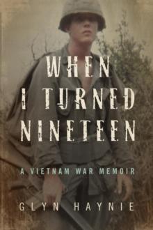 When I Turned NIneteen : A Vietnam War Memoir