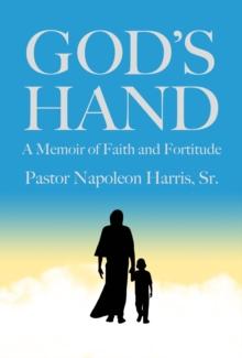 God's Hand : A Memoir of Faith and Fortitude