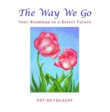 The Way We Go : Your Roadmap to a Better Future