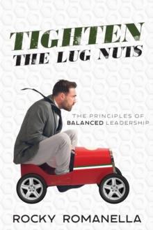 Tighten the Lug Nuts : The Principles of Balanced Leadership