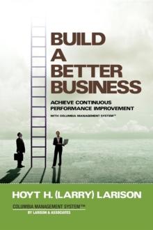 Build a Better Business : Achieve Continuous Performance Improvement with Columbia Management System