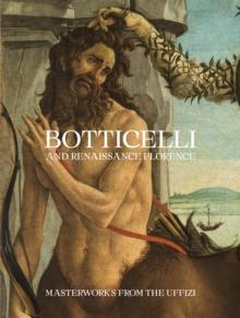 Botticelli and Renaissance Florence : Masterworks from the Uffizi