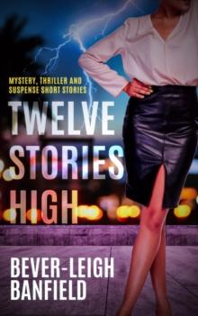 Twelve Stories High : Mystery, Thriller and Suspense Short Stories