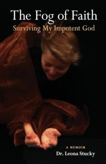 The Fog of Faith : Surviving My Impotent God