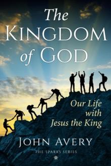 The Kingdom of God : Our Life with Jesus the King