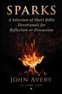 Sparks: A Selection of Short Bible Devotionals for Reflection or Discussion