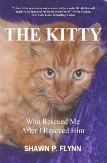 The Kitty : Who Rescued Me After I Rescued Him