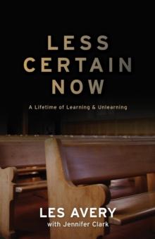 Less Certain Now : A Lifetime of Learning & Unlearning