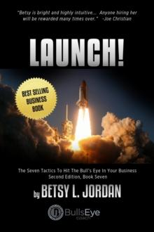 Launch! : The Seven Tactics To Hit The Bull's Eye In Your Business, Book Seven