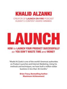 LAUNCH : How to Launch Your Product Successfully, So You Don't Waste Time and Money