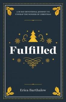 Fulfilled : A 28-Day Devotional Journey to Unwrap the Wonder of Christmas