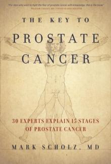 The Key to Prostate Cancer : 30 Experts Explain 15 Stages of Prostate Cancer