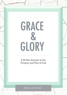 Grace & Glory : A 50-Day Journey In The Purpose & Plan Of God