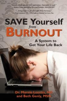 Save Yourself from Burnout : A System to Get Your Life Back