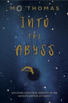 Into the Abyss : Discover Your True Identity in the Infinite Depths of Christ