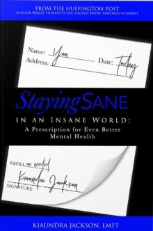 Staying Sane in an Insane World : A Prescription for Even Better Mental Health