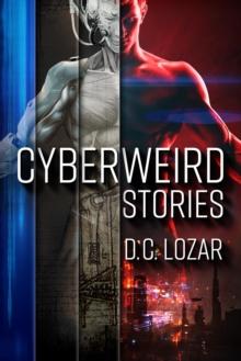 CyberWeird Stories : A Contagious Collection of Short Stories and Poems