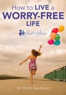 How to Live a Worry-Free Life : Just Ask Jesus Book 1