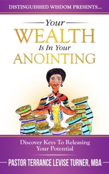 Your Wealth Is In Your Anointing : Discover Keys To Releasing Your Potential