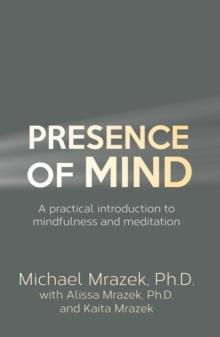 Presence Of Mind : A practical introduction to mindfulness and meditation