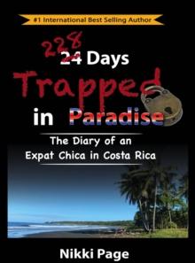 228 Days Trapped in Paradise : The Diary of an Expat Chica in Costa Rica