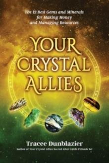 Your Crystal Allies : The 12 Best Gems & Minerals for Making Money & Managing Resources