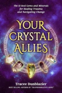 Your Crystal Allies : The 12 Best Gems & Minerals for Healing Trauma & Navigating Change