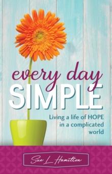 Every Day Simple : Living a Life of Hope in a Complicated World