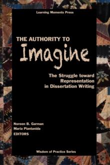 The Authority to Imagine : The Struggle toward Representation in Dissertation Writing