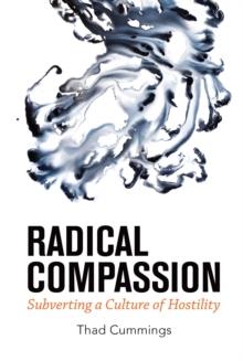 Radical Compassion : Subverting a Culture of Hostility