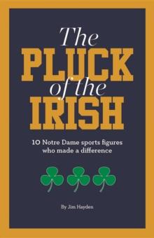 The Pluck of the Irish : 10 Notre Dame sports figures who made a difference