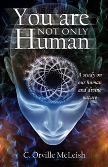 You Are Not ONLY HUMAN : A Study on Our Human and Divine Nature