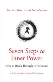 Seven Steps to Inner Power : How to Break Through to Awesome