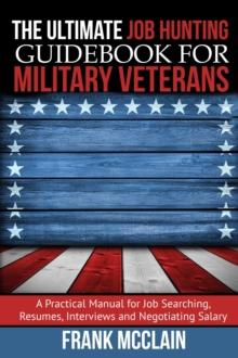 Ultimate Job Hunting Guidebook for Military Veterans