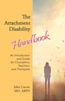 The Attachment Disability Handbook : An Introduction and Guide for Counselors, Teachers, and Therapists