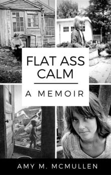 Flat Ass Calm : A Memoir