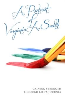 A Portrait of Virginia A. Smith : Gaining Strength Through Life's Journey