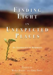 Finding Light in Unexpected Places : An Anthology of Surprises