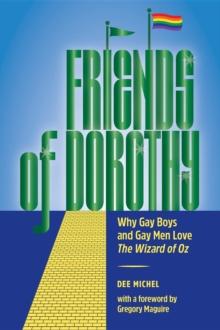 Friends of Dorothy : Why Gay Boys and Gay Men Love The Wizard of Oz