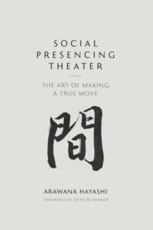 Social Presencing Theater : The Art of Making a True Move