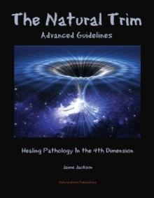 The Natural Trim : Advanced Guidelines: Healing Pathology in the 4th Dimension