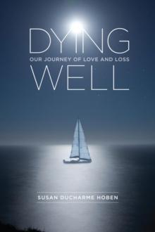 Dying Well : Our Journey of Love and Loss