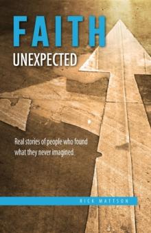 Faith Unexpected : Real Stories of People Who Found What They Never Imagined