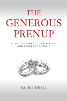 The Generous Prenup : How to Support Your Marriage and Avoid the Pitfalls