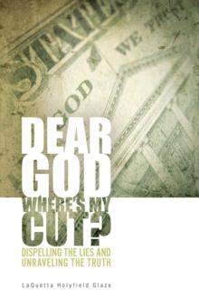 Dear God, Where is My Cut? : Dispelling the Lies and Unraveling the Truth