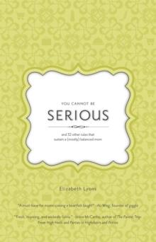 You Cannot Be Serious: and 32 Other Rules that Sustain a (Mostly) Balanced Mom